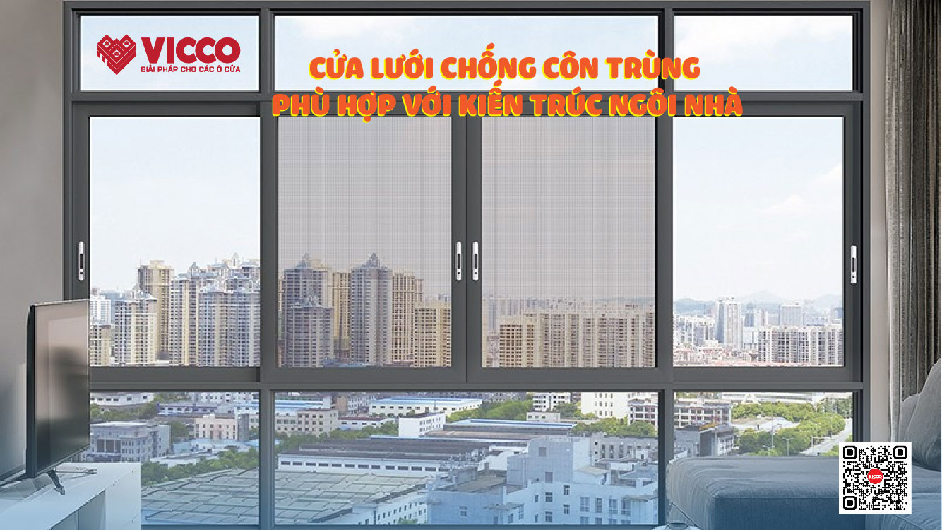 LỰA CHỌN CỬA LƯỚI CHỐNG CÔN TRÙNG PHÙ HỢP VỚI KIẾN TRÚC NGÔI NHÀ